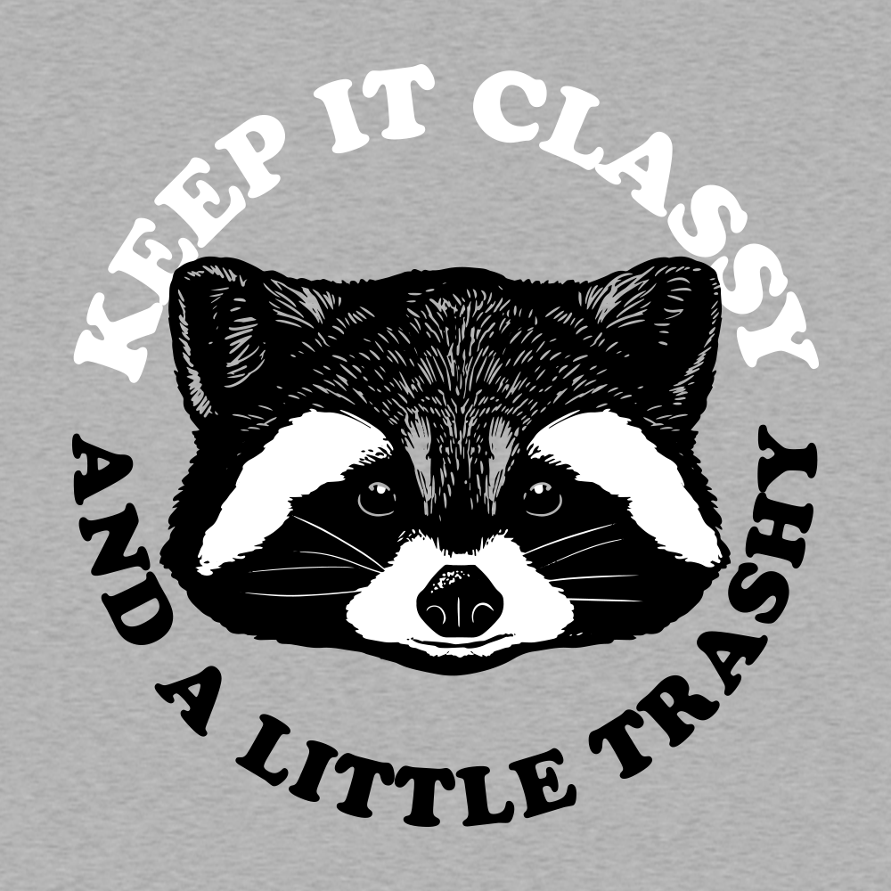 Keep It Classy And A Little Trashy