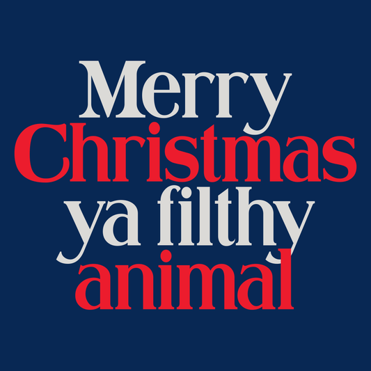 Merry Christmas Ya Filthy Animal