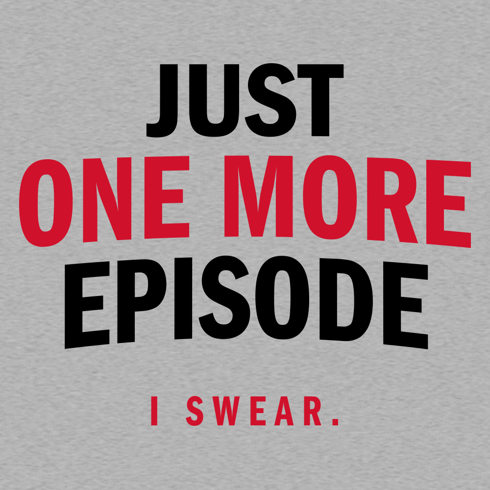 Just One More Episode