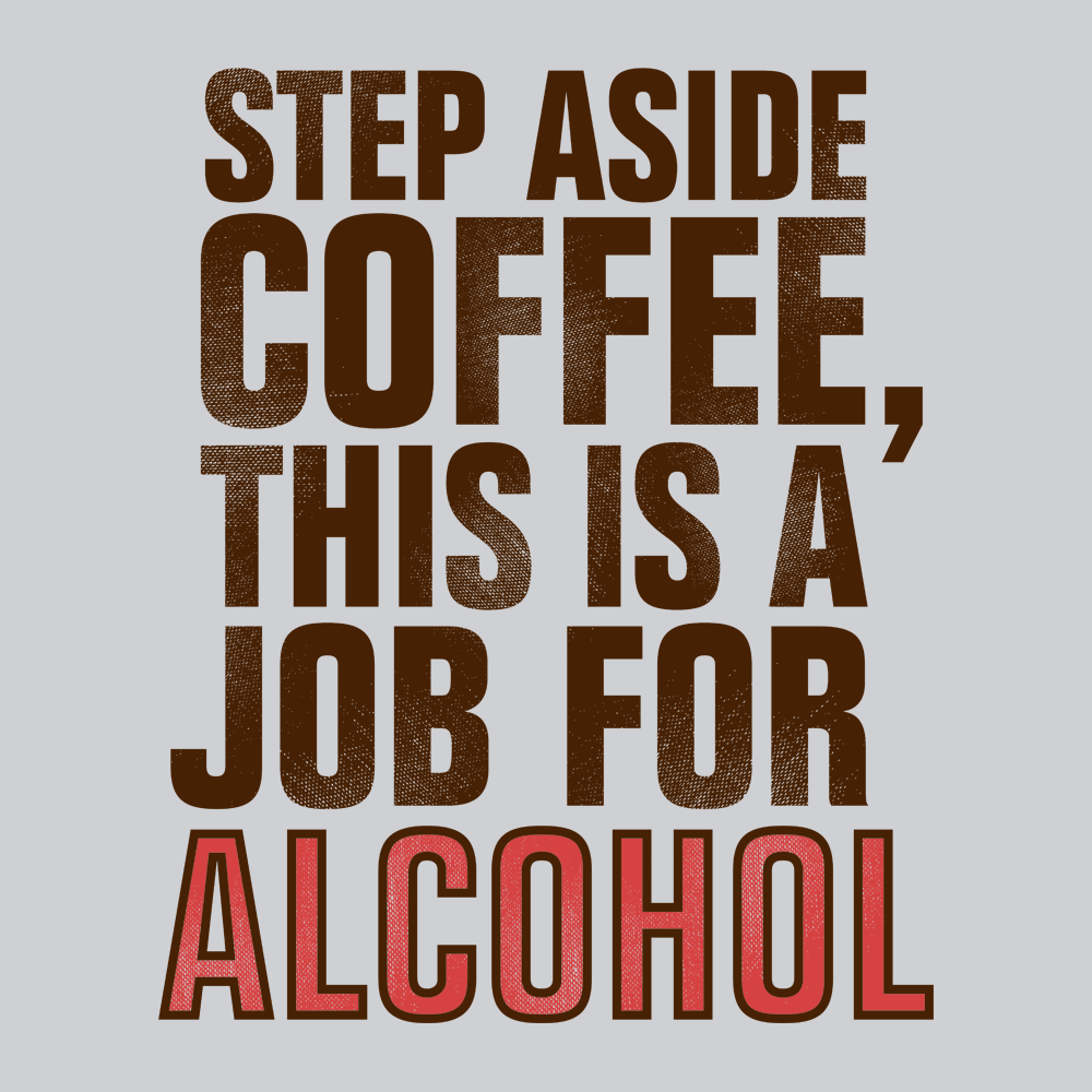 Step Aside Coffee, This Is A Job For Alcohol