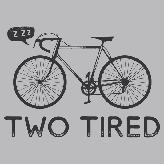 Two Tired
