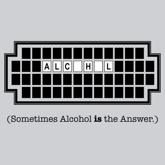 Alcohol Is The Answer