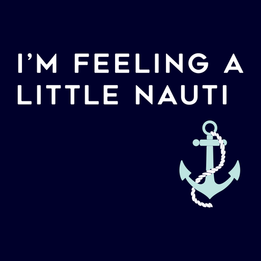 I'm Feeling A Little Nauti