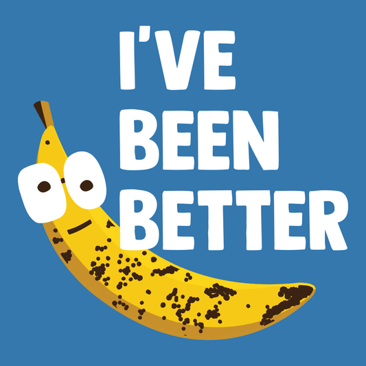 I've Been Better
