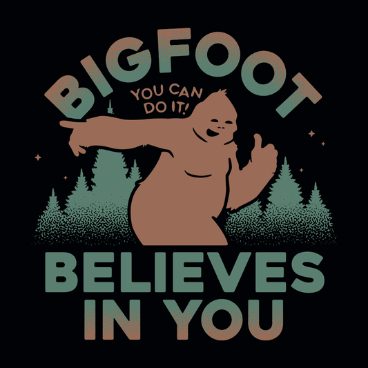 Bigfoot Believes In You