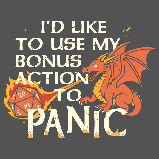 I'd Like To Use My Bonus Action To Panic