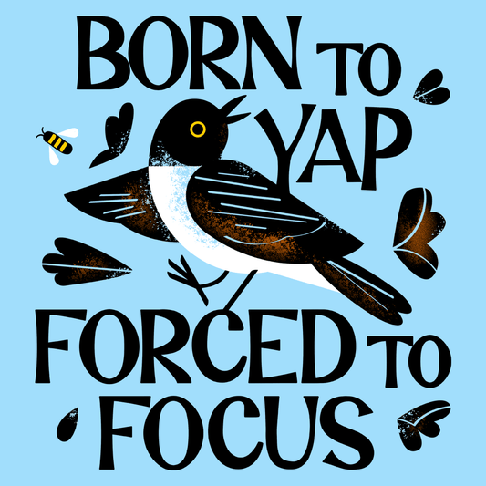 Born To Yap Forced To Focus