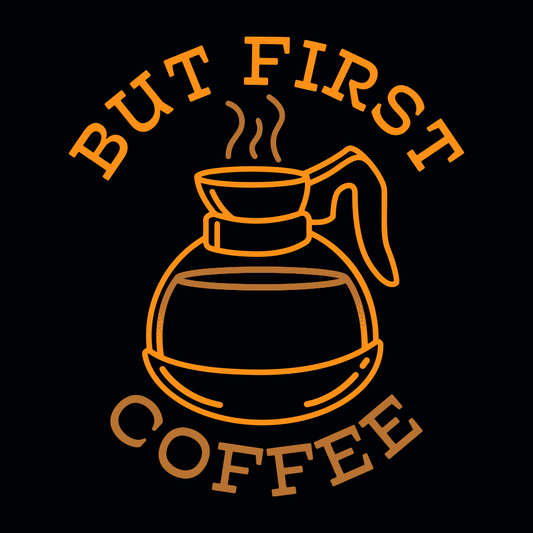 But First Coffee