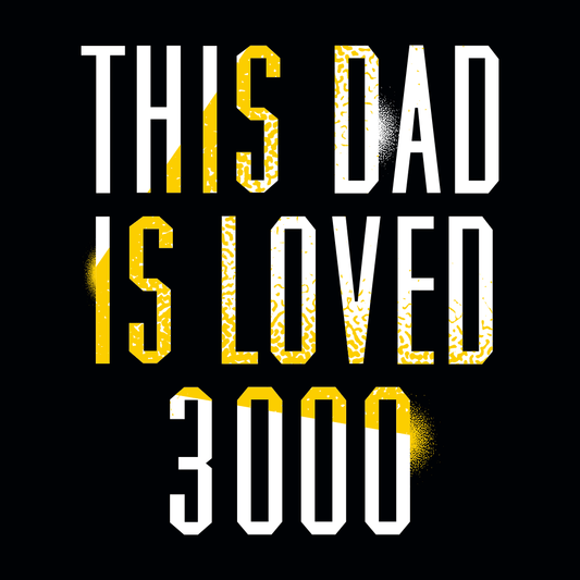 This Dad Is Loved 3000