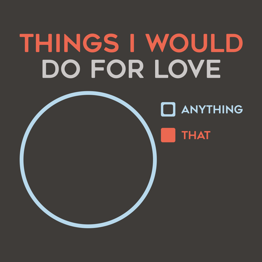 Things I Would Do For Love