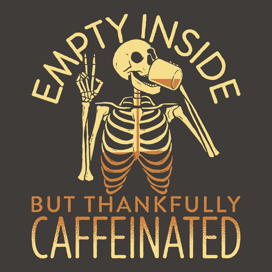 Empty Inside But Thankfully Caffeinated