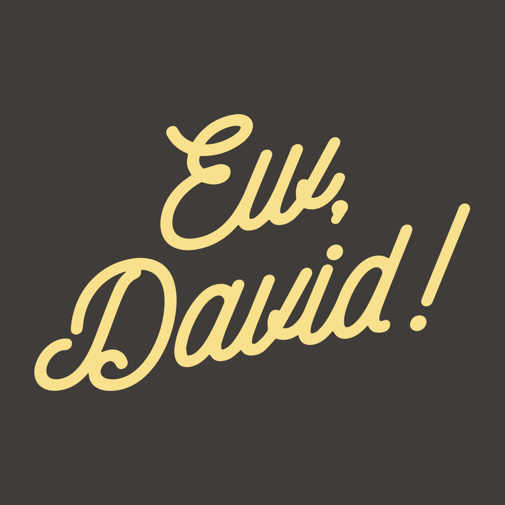 Ew, David!
