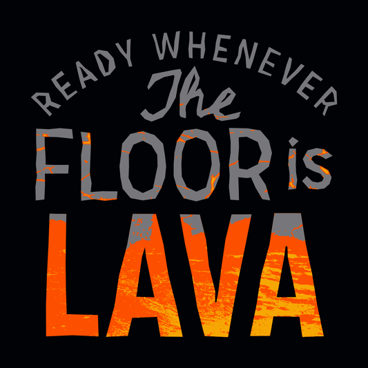 The Floor Is Lava