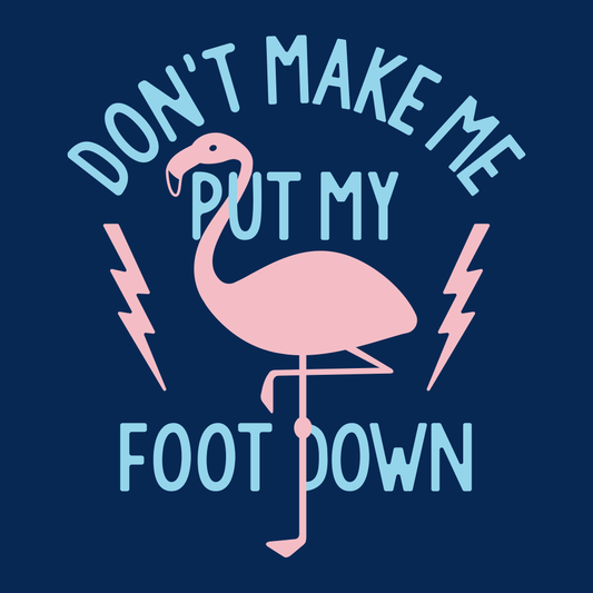 Don't Make Me Put My Foot Down