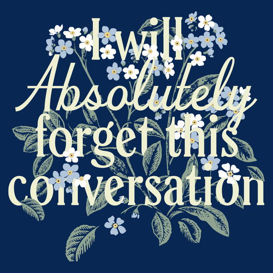 I Will Absolutely Forget This Conversation