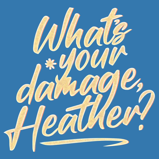 What's Your Damage, Heather?
