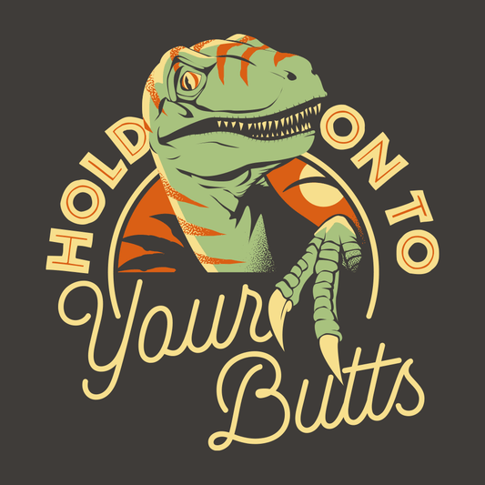 Hold On To Your Butts