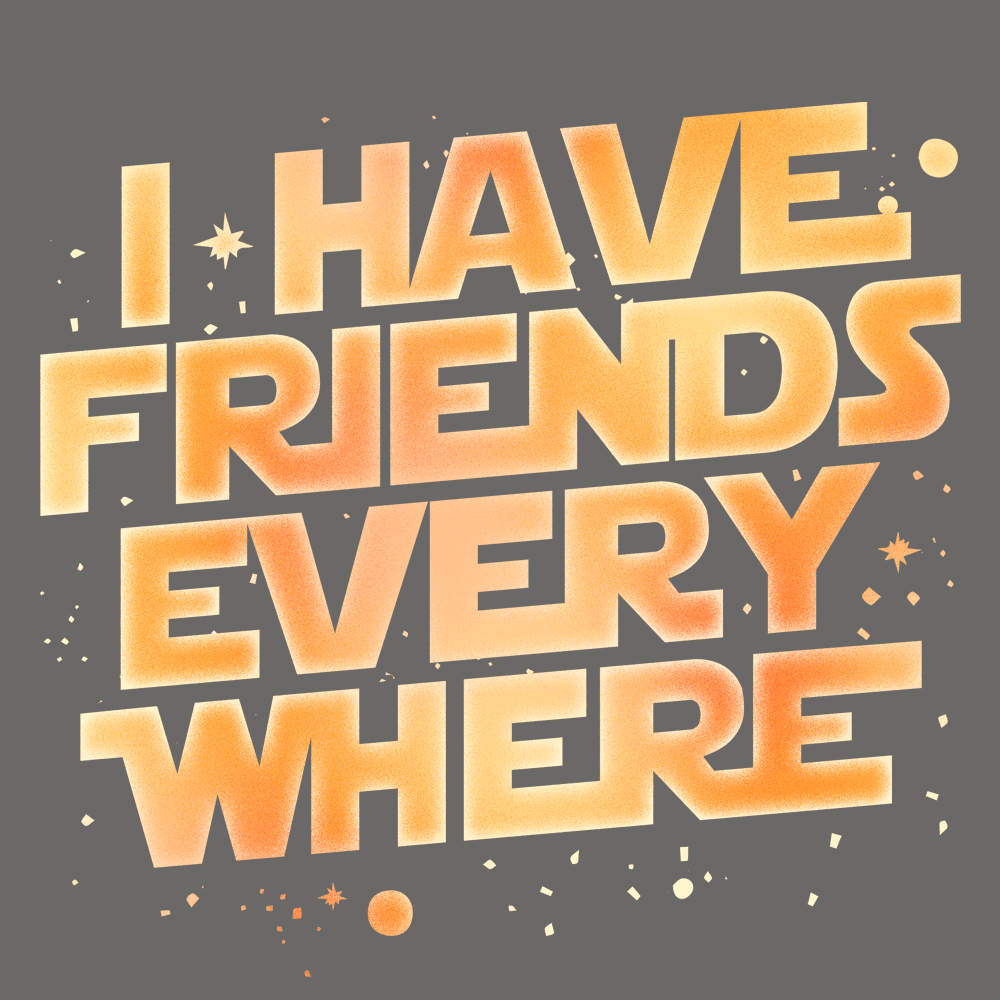 I Have Friends Everywhere