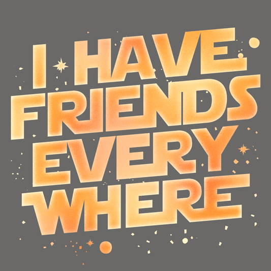 I Have Friends Everywhere