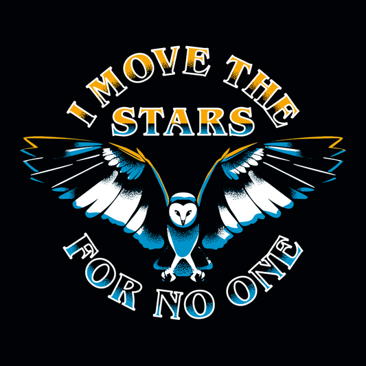I Move The Stars For No One