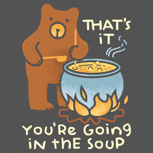 That's It You're Going In The Soup