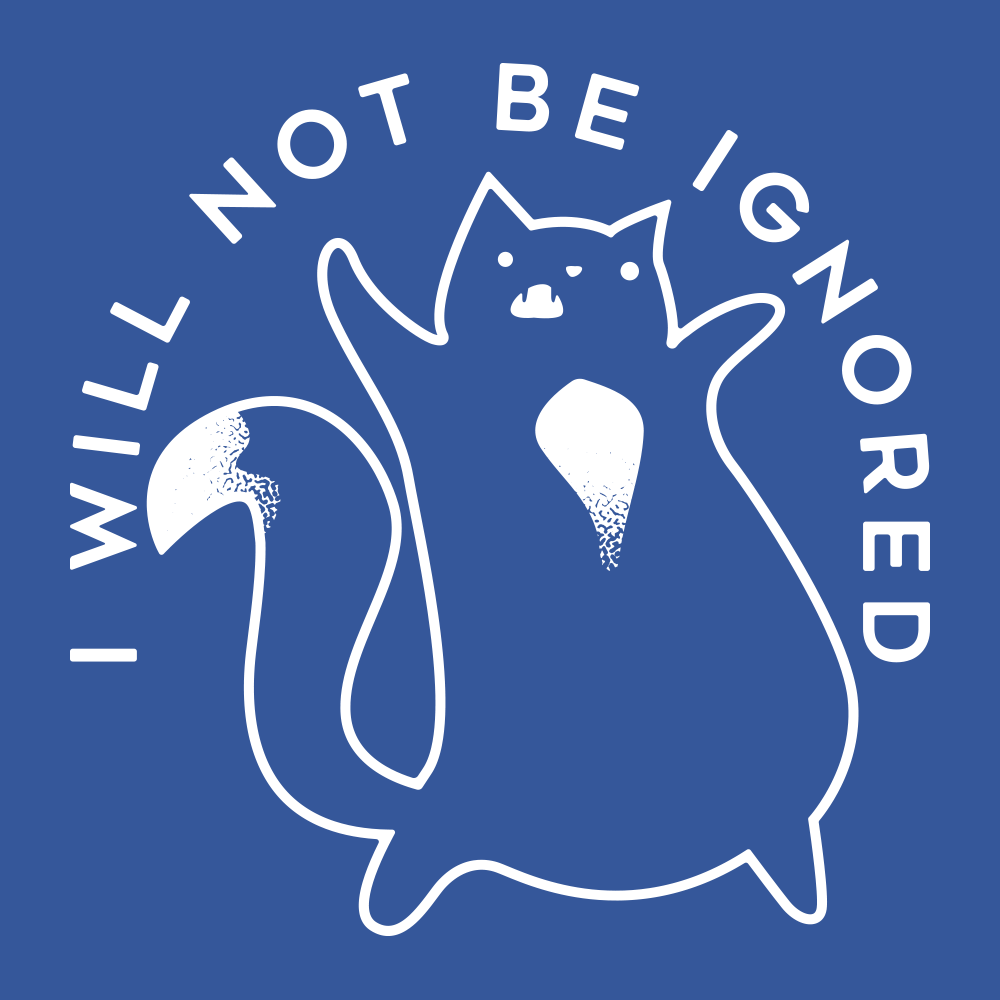 I Will Not Be Ignored
