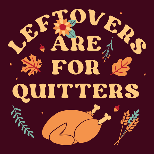 Leftovers Are For Quitters