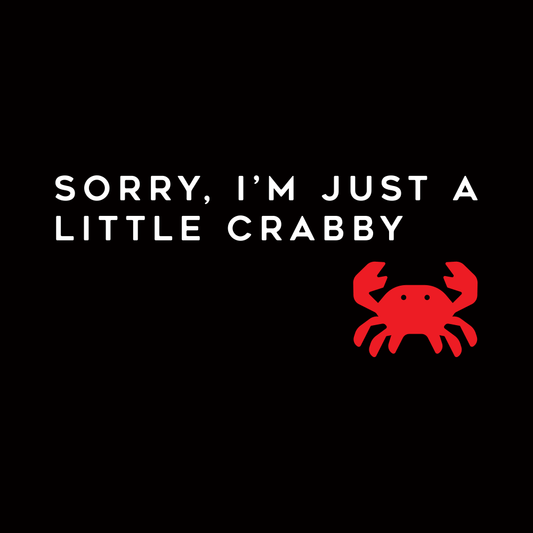 Sorry, I'm Just A Little Crabby
