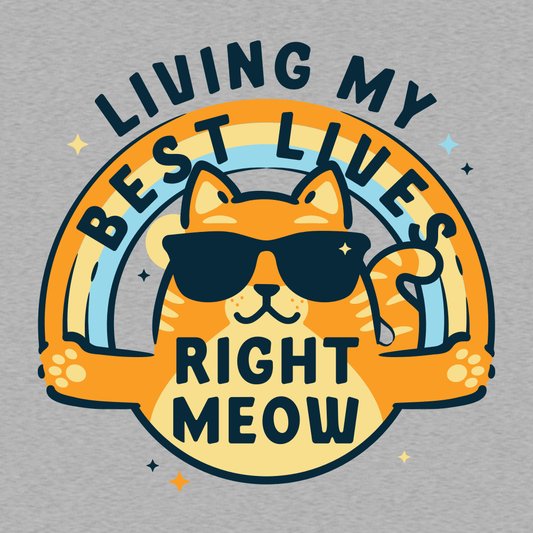 Living My Best Lives Right Meow
