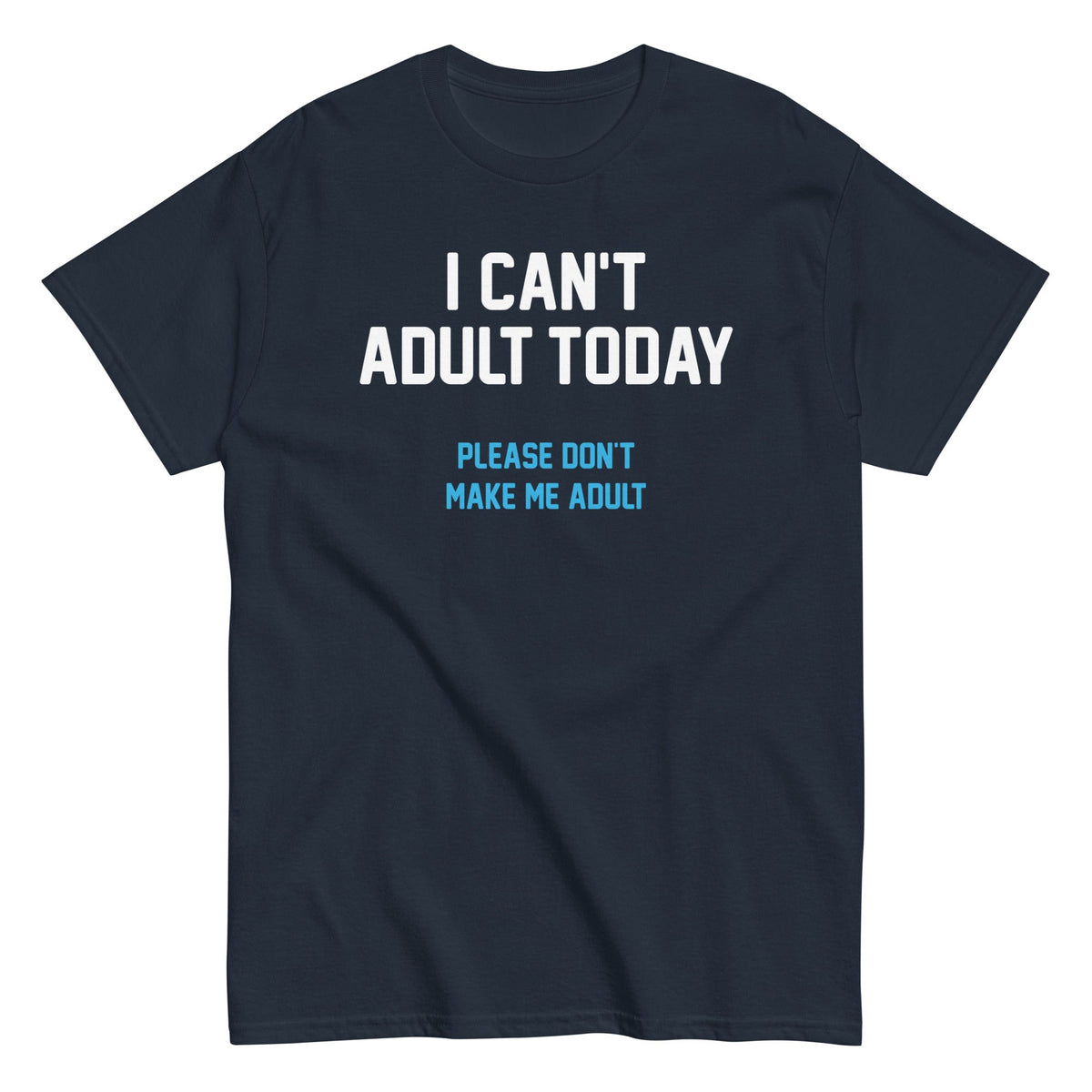 I Can't Adult Today - T-shirt herr