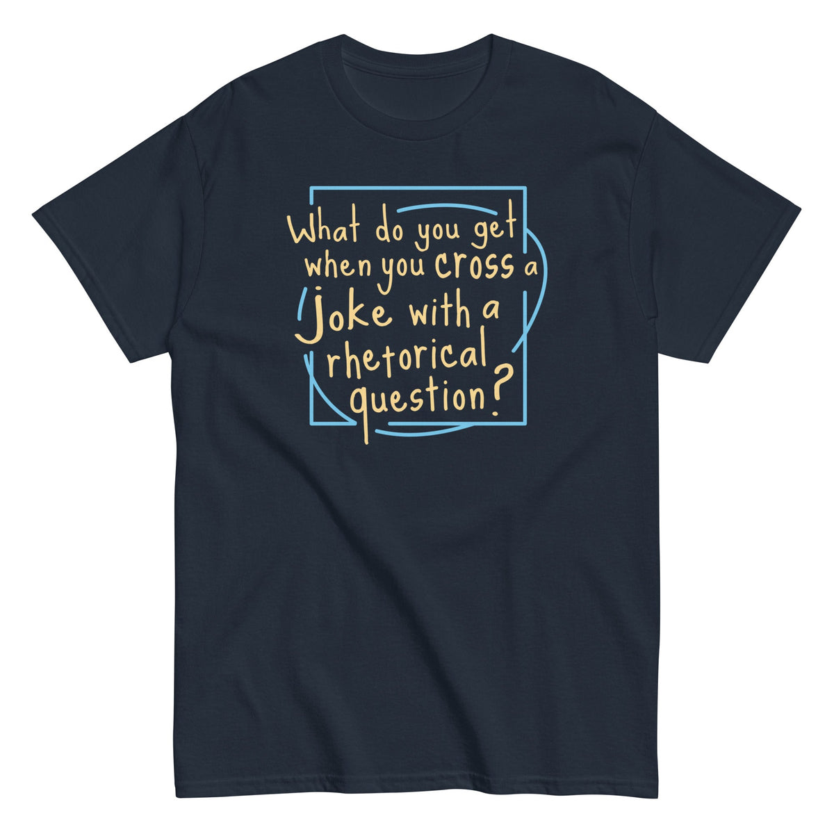 When You Cross A Joke With A Rhetorical Question? - T-shirt herr