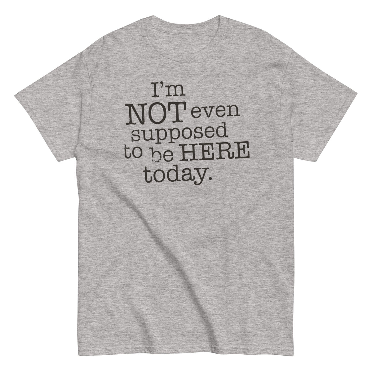 I'm Not Even Supposed To Be Here Today - T-shirt de homem