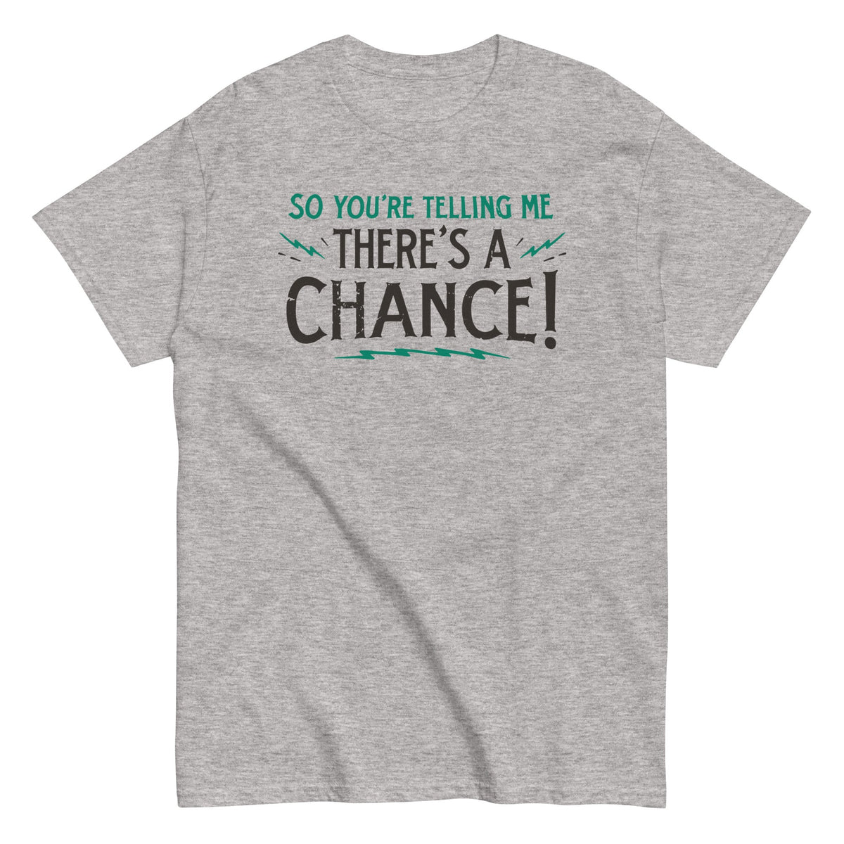 So You're Telling Me There's A Chance - T-shirt herr