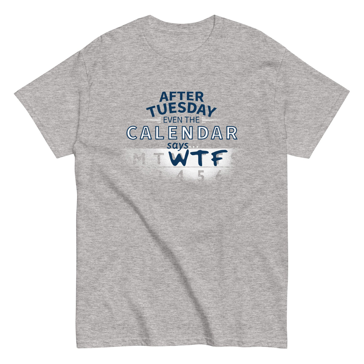 After Tuesday Even The Calendar Says WTF - T-shirt herr