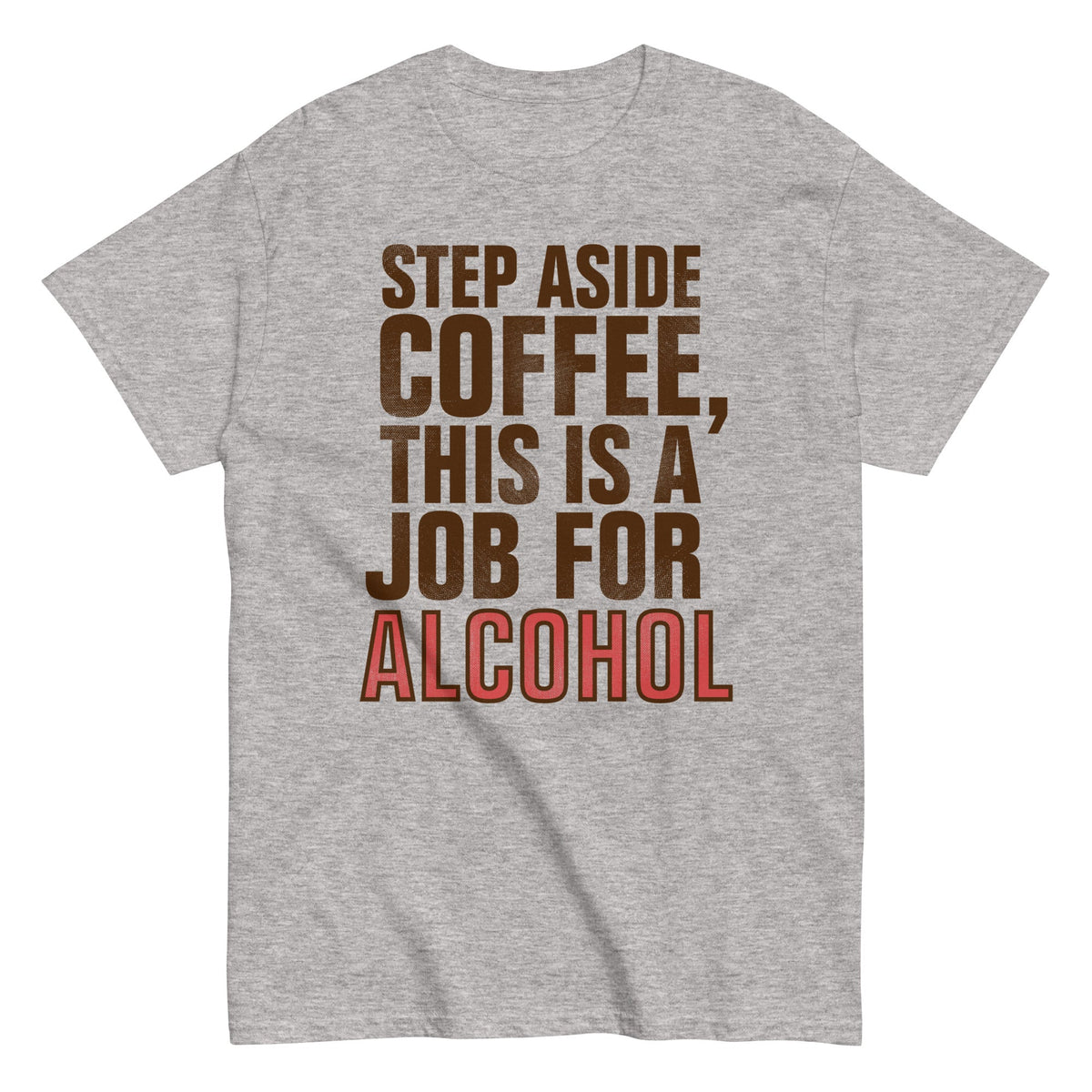 Step Aside Coffee, This Is A Job For Alcohol - T-shirt herr