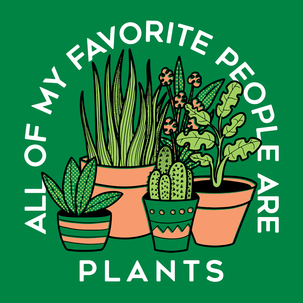 All Of My Favorite People Are Plants