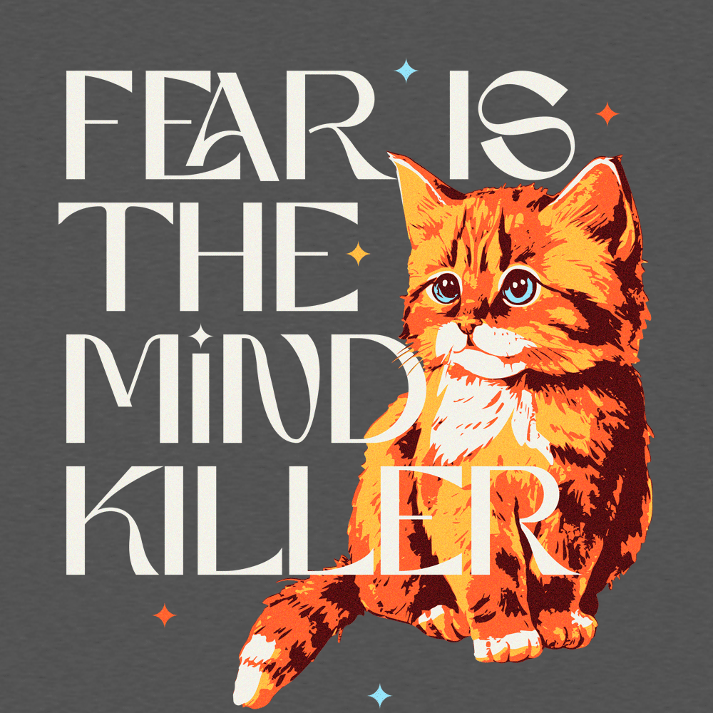 Fear Is The Mind Killer Cat