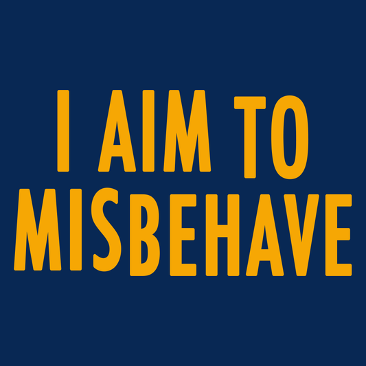 I Aim To Misbehave
