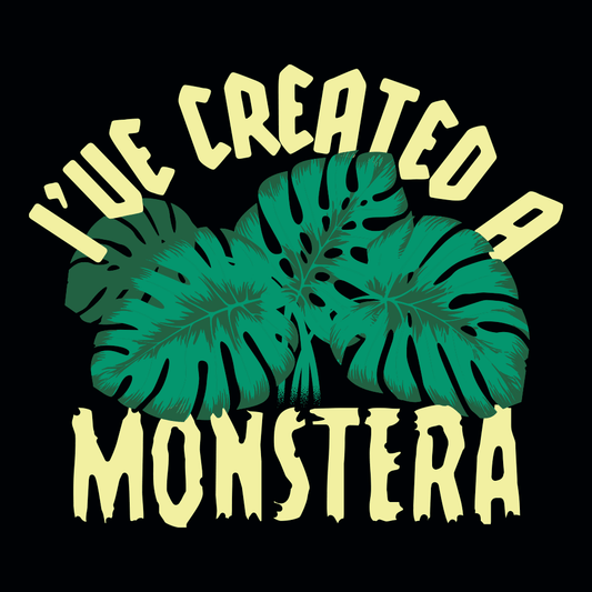 I've Created A Monstera