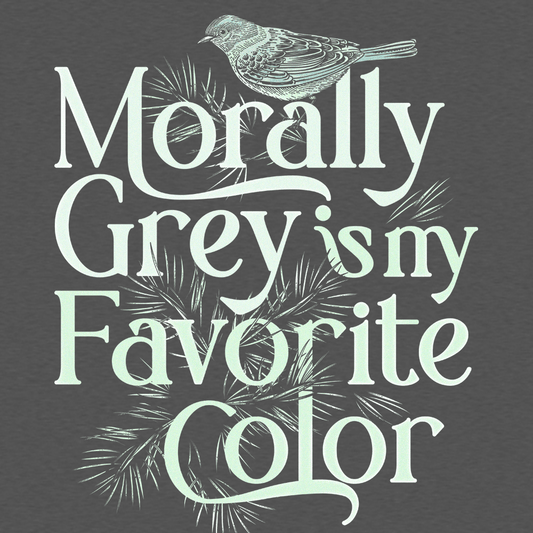 Morally Grey Is My Favorite Color
