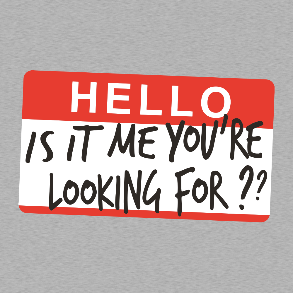 Hello, Is It Me You're Looking For?