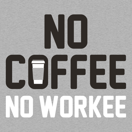 No Coffee No Workee