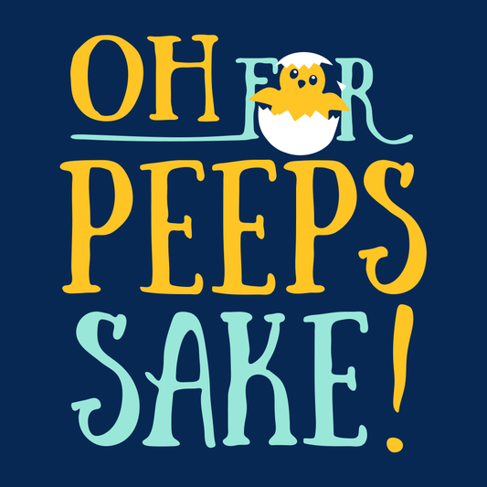 Oh For Peeps Sake