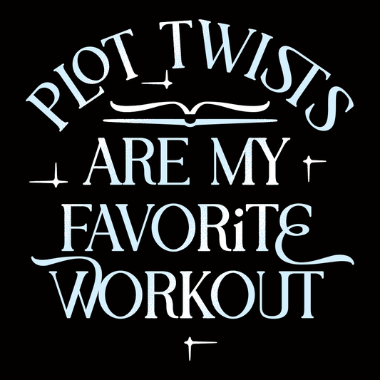 Plot Twists Are My Favorite Workout