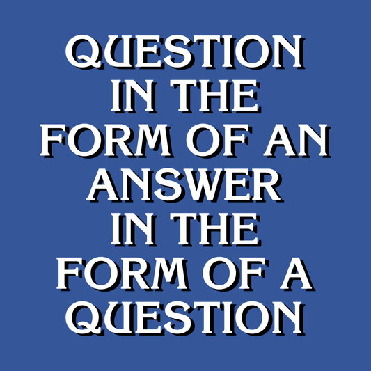 Question In The Form Of An Answer
