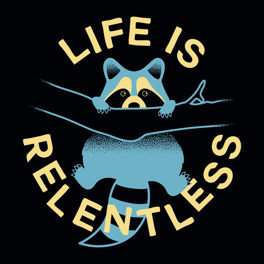 Life Is Relentless