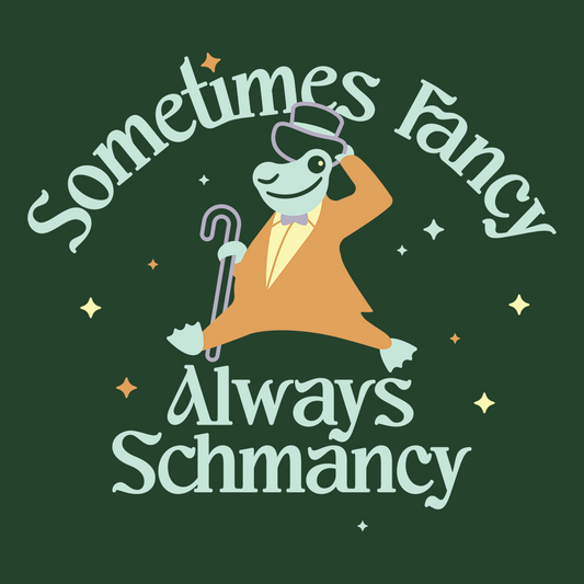 Sometimes Fancy Always Schmancy