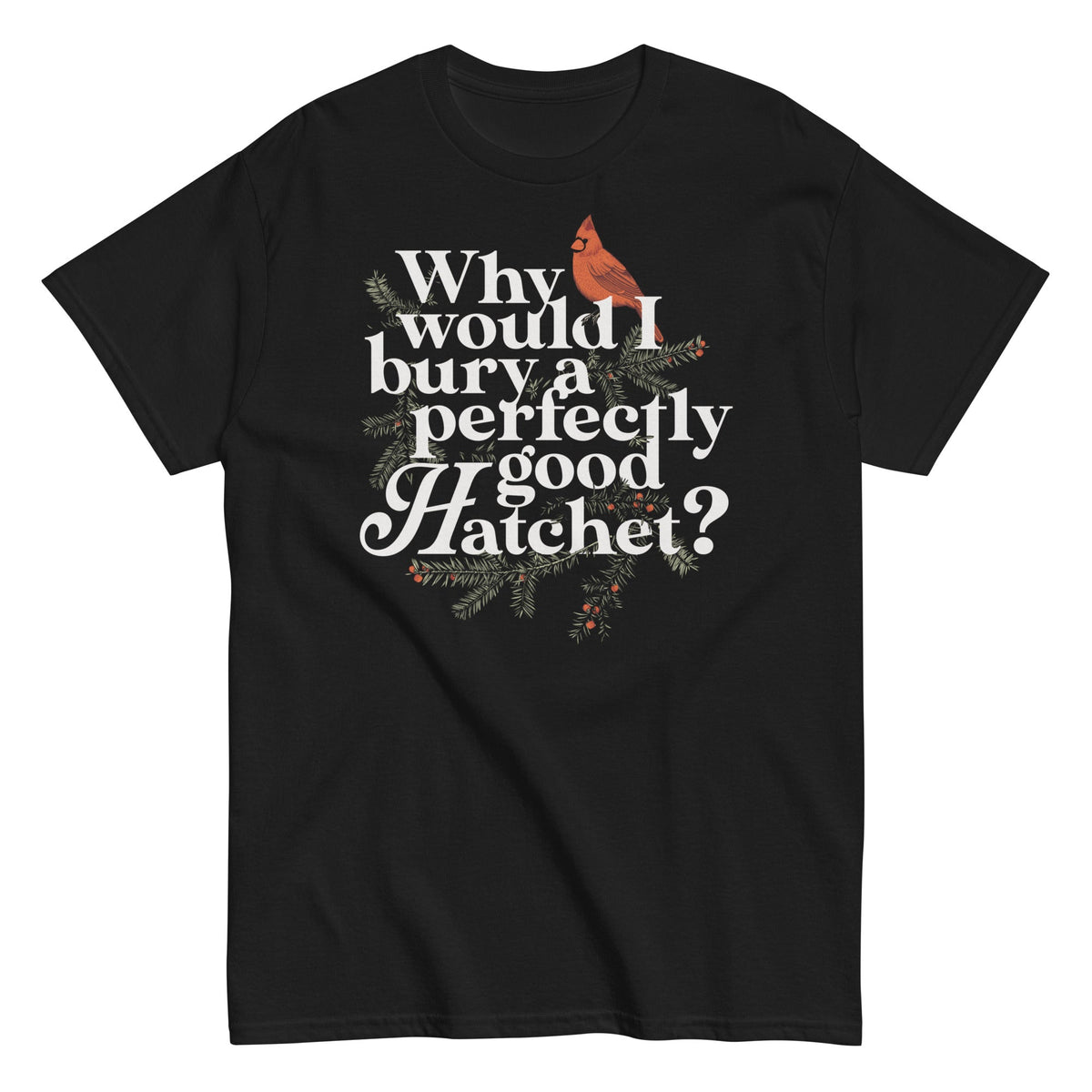 Why Would I Bury A Perfectly Good Hatchet? - T-shirt herr