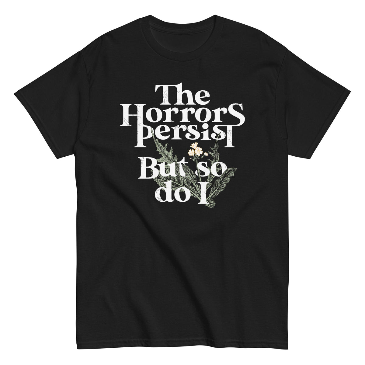 The Horrors Persist But So Do I - T-shirt herr