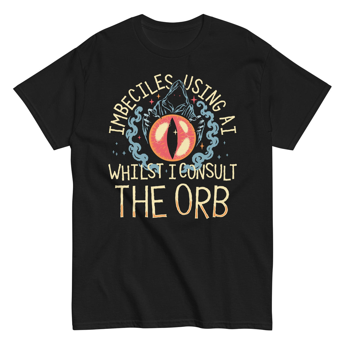 Imbeciles Using AI Whilst I Consult The Orb - T-shirt de homem